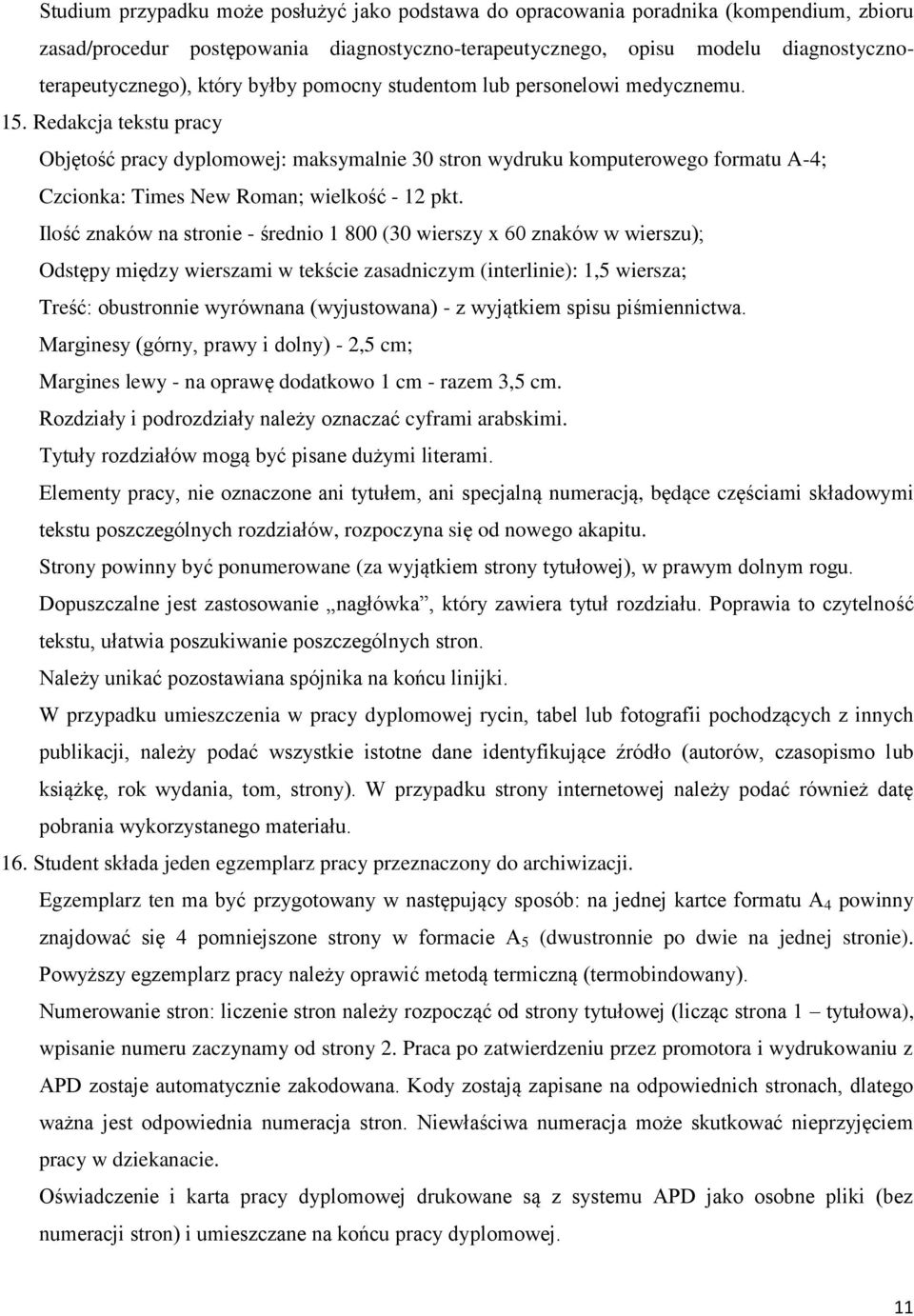 Redakcja tekstu pracy Objętość pracy dyplomowej: maksymalnie 30 stron wydruku komputerowego formatu A-4; Czcionka: Times New Roman; wielkość - 12 pkt.