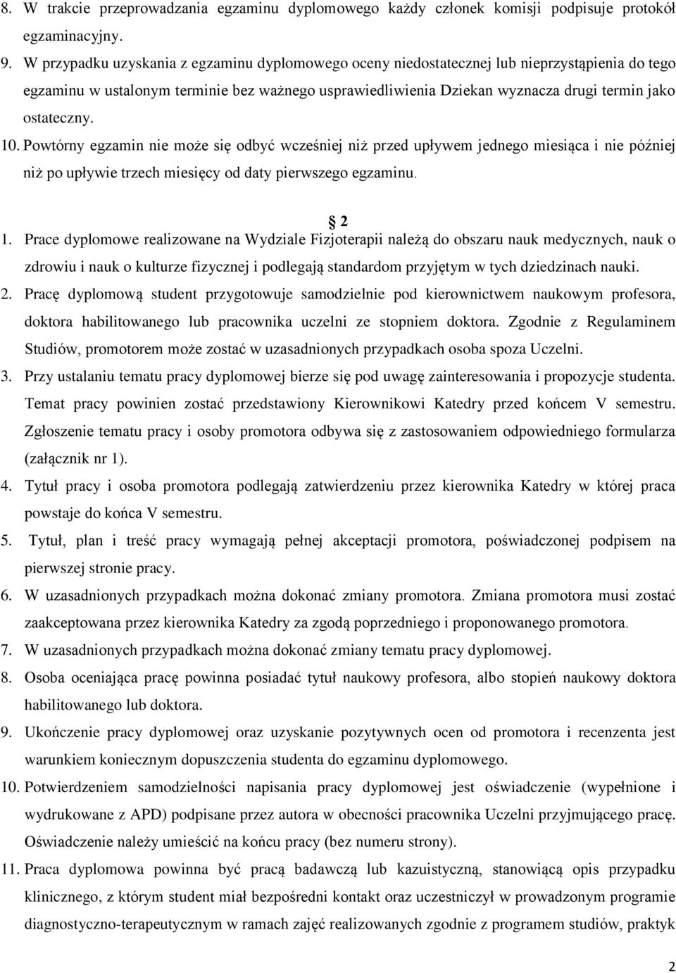 ostateczny. 10. Powtórny egzamin nie może się odbyć wcześniej niż przed upływem jednego miesiąca i nie później niż po upływie trzech miesięcy od daty pierwszego egzaminu. 2 1.