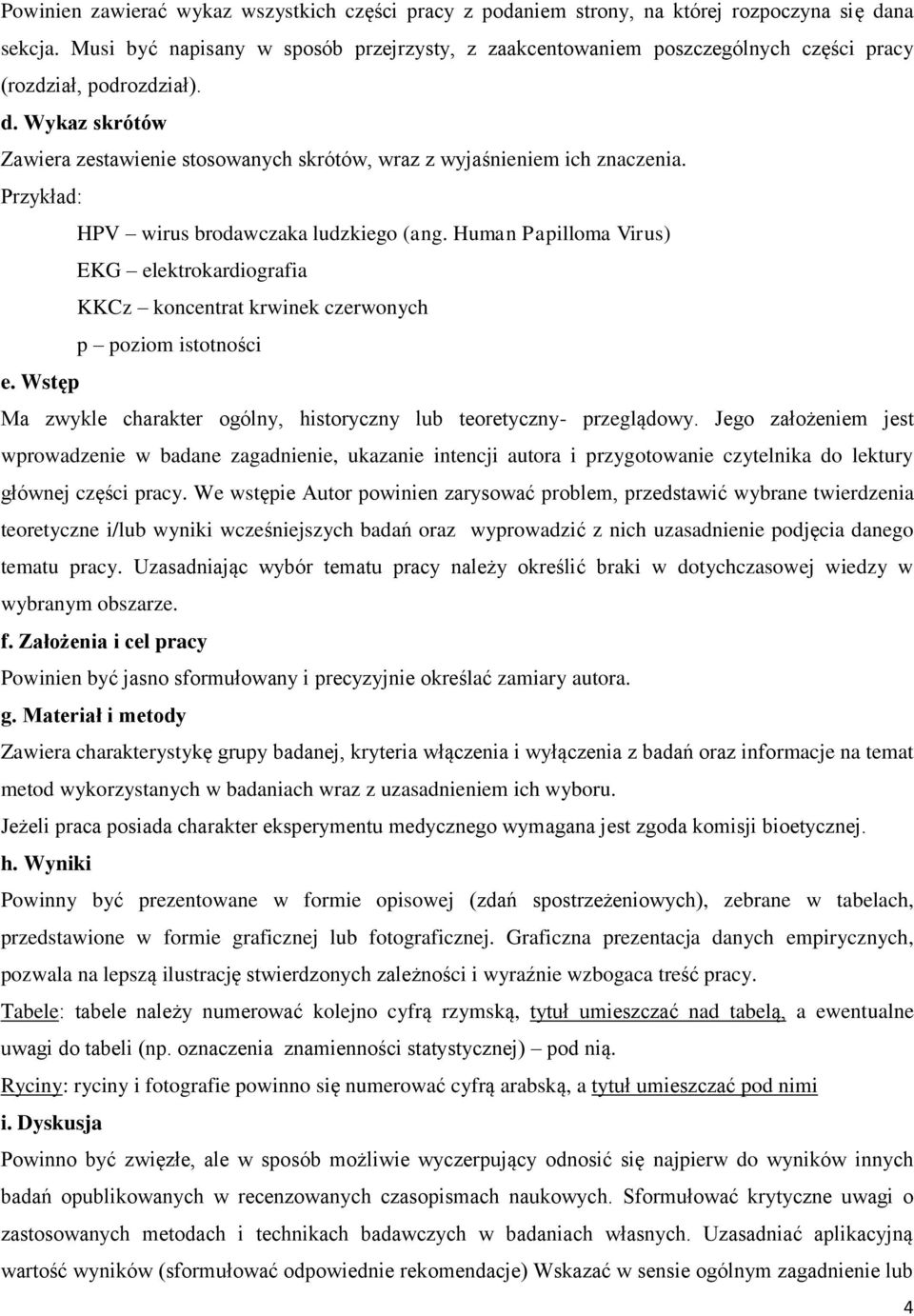 Wykaz skrótów Zawiera zestawienie stosowanych skrótów, wraz z wyjaśnieniem ich znaczenia. HPV wirus brodawczaka ludzkiego (ang.