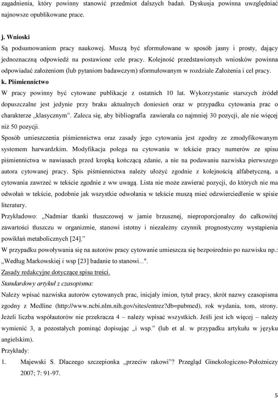 Kolejność przedstawionych wniosków powinna odpowiadać założeniom (lub pytaniom badawczym) sformułowanym w rozdziale Założenia i cel pracy. k.