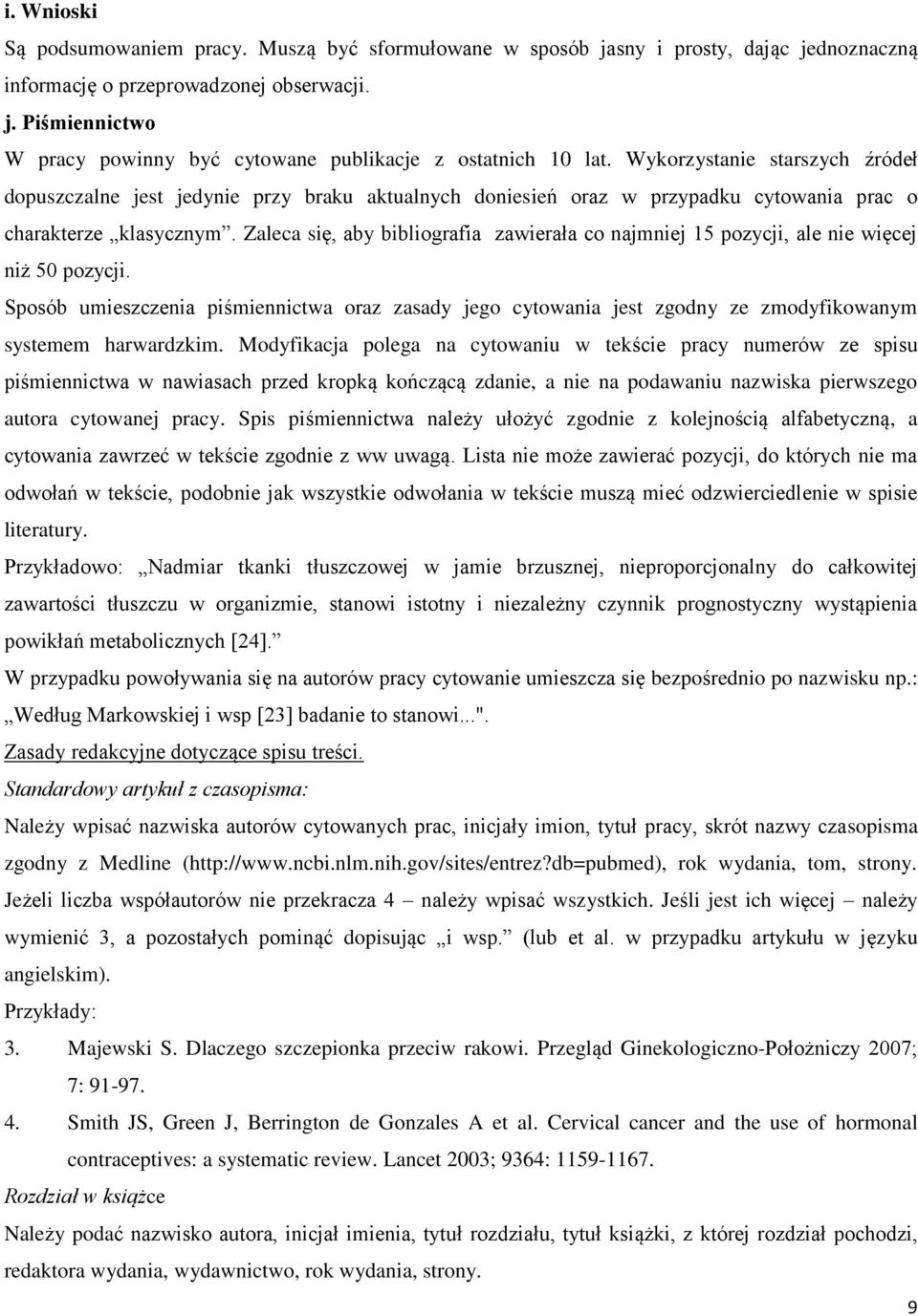 Zaleca się, aby bibliografia zawierała co najmniej 15 pozycji, ale nie więcej niż 50 pozycji.