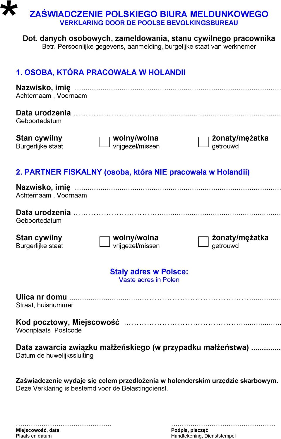 .. Geboortedatum Stan cywilny wolny/wolna żonaty/mężatka Burgerlijke staat vrijgezel/missen getrouwd 2. PARTNER FISKALNY (osoba, która NIE pracowała w Holandii) Nazwisko, imię.