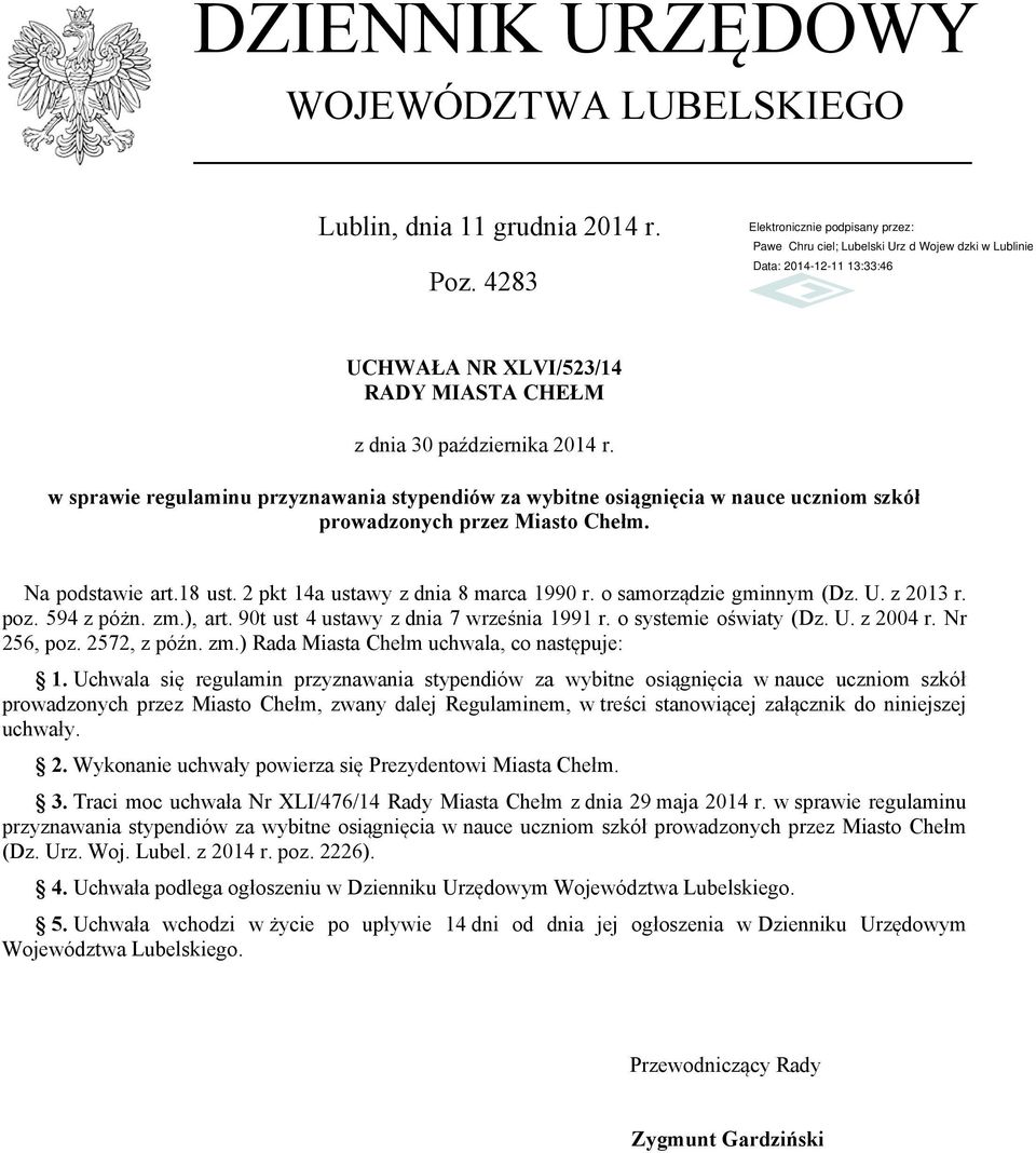 o samorządzie gminnym (Dz. U. z 2013 r. poz. 594 z póżn. zm.), art. 90t ust 4 ustawy z dnia 7 września 1991 r. o systemie oświaty (Dz. U. z 2004 r. Nr 256, poz. 2572, z późn. zm.) Rada Miasta Chełm uchwala, co następuje: 1.