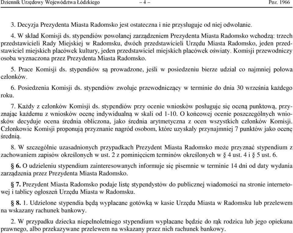 placówek kultury, jeden przedstawiciel miejskich placówek oświaty. Komisji przewodniczy osoba wyznaczona przez Prezydenta Miasta Radomsko. 5. Prace Komisji ds.