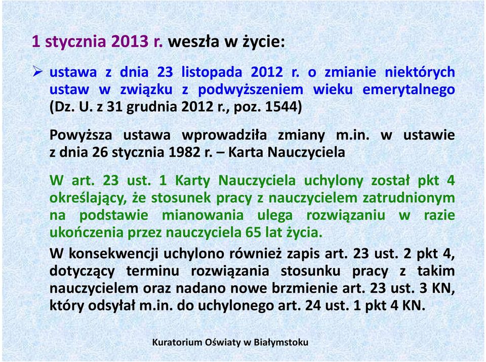 1 Karty Nauczyciela uchylony został pkt 4 określający, że stosunek pracy z nauczycielem zatrudnionym na podstawie mianowania ulega rozwiązaniu w razie ukończenia przez nauczyciela