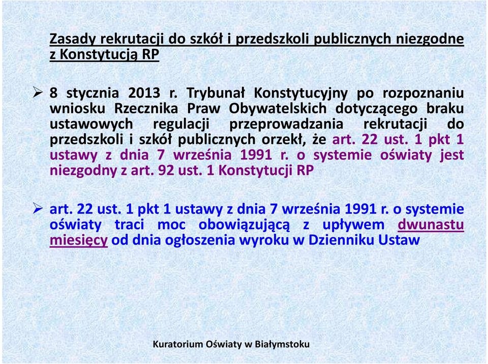 przedszkoli i szkół publicznych orzekł, że art. 22 ust. 1 pkt 1 ustawy z dnia 7 września 1991 r. o systemie oświaty jest niezgodny z art.