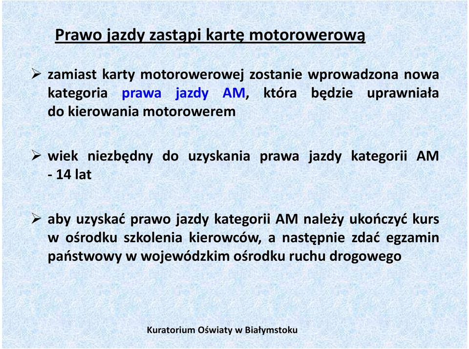 uzyskania prawa jazdy kategorii AM - 14 lat aby uzyskać prawo jazdy kategorii AM należy ukończyć