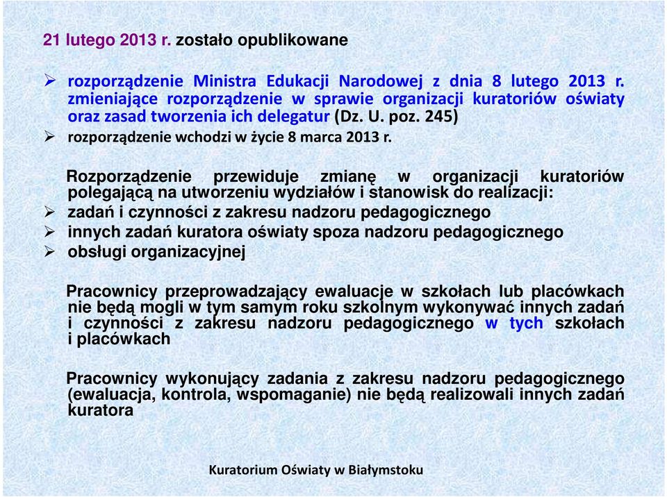 Rozporządzenie przewiduje zmianę w organizacji kuratoriów polegającą na utworzeniu wydziałów i stanowisk do realizacji: zadań i czynności z zakresu nadzoru pedagogicznego innych zadań kuratora