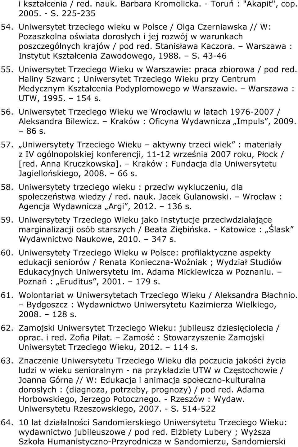 Warszawa : Instytut Kształcenia Zawodowego, 1988. S. 43-46 55. Uniwersytet Trzeciego Wieku w Warszawie: praca zbiorowa / pod red.