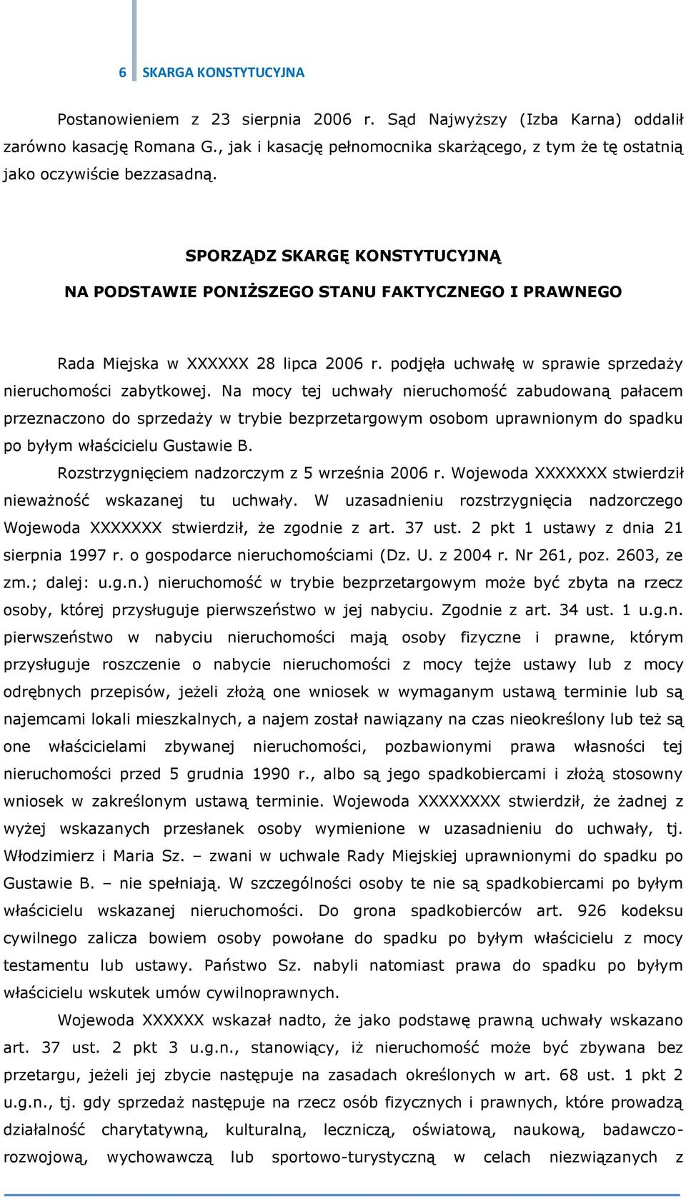 SPORZĄDZ SKARGĘ KONSTYTUCYJNĄ NA PODSTAWIE PONIŻSZEGO STANU FAKTYCZNEGO I PRAWNEGO Rada Miejska w XXXXXX 28 lipca 2006 r. podjęła uchwałę w sprawie sprzedaży nieruchomości zabytkowej.