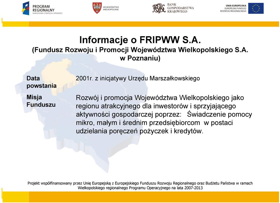 gospodarczej poprzez: Świadczenie pomocy mikro, małym i średnim przedsiębiorcom w postaci udzielania poręczeń pożyczek i kredytów.