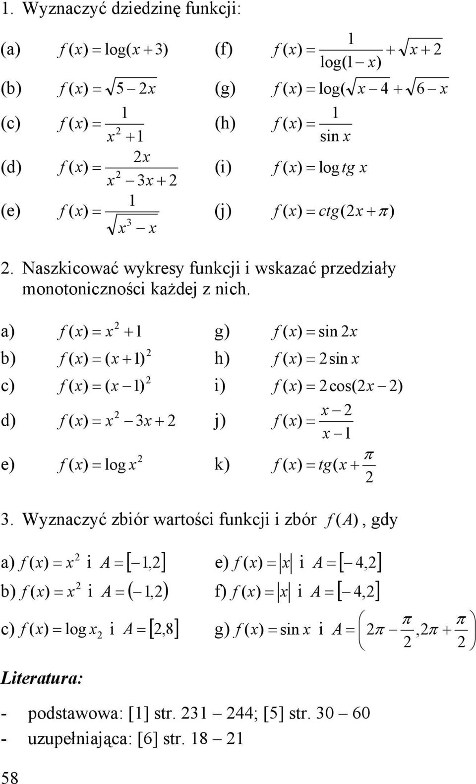 a) f ( ) g) f ( ) si b) f ( ) ( ) h) f ( ) si c) f ( ) ( ) i) f ( ) cos( ) d) f ( ) j) e) 8 f ( ) log k) f ( ) π f ( ) tg(.