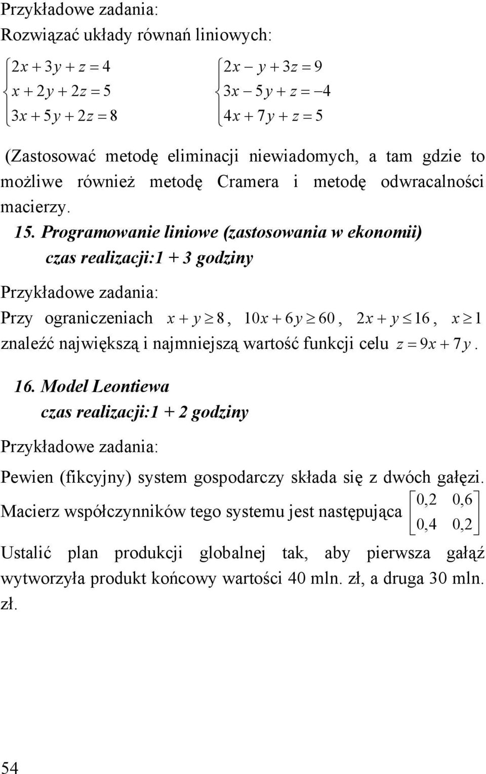 . Programowaie liiowe (astosowaia w ekoomii) cas realiacji: godi Prkładowe adaia: Pr ograiceiach 8, 6 6, 6, aleźć ajwięksą i ajmiejsą wartość