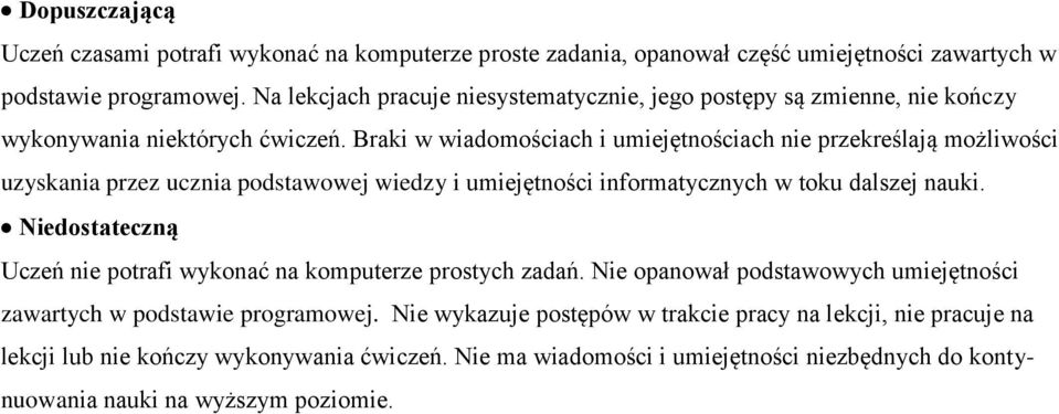 Braki w wiadomościach i umiejętnościach nie przekreślają możliwości uzyskania przez ucznia podstawowej wiedzy i umiejętności informatycznych w toku dalszej nauki.