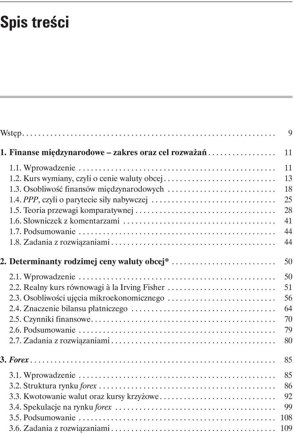 Determinanty rodzimej ceny waluty obcej*... 50 2.1. Wprowadzenie... 50 2.2. Realny kurs równowagi à la Irving Fisher... 51 2.3. Osobliwości ujęcia mikroekonomicznego... 56 2.4.