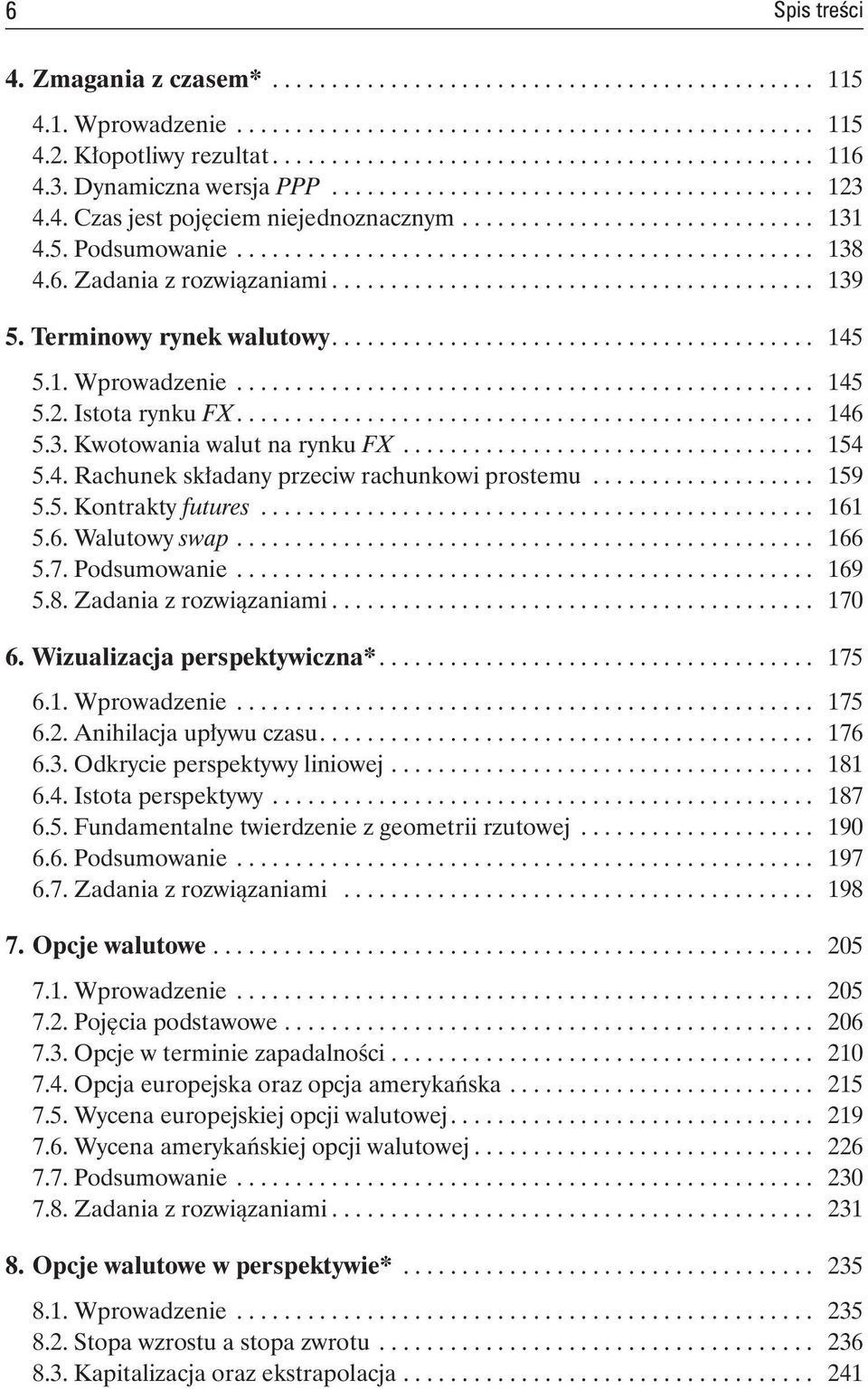 .. 159 5.5. Kontrakty futures... 161 5.6. Walutowy swap... 166 5.7. Podsumowanie... 169 5.8. Zadania z rozwiązaniami... 170 6. Wizualizacja perspektywiczna*... 175 6.1. Wprowadzenie... 175 6.2.