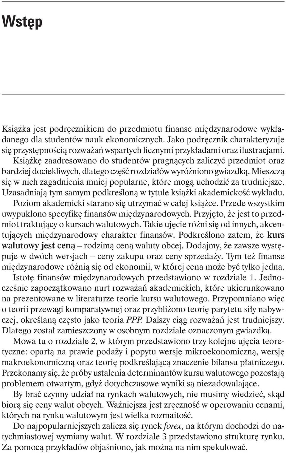 Książkę zaadresowano do studentów pragnących zaliczyć przedmiot oraz bardziej dociekliwych, dlatego część rozdziałów wyróżniono gwiazdką.