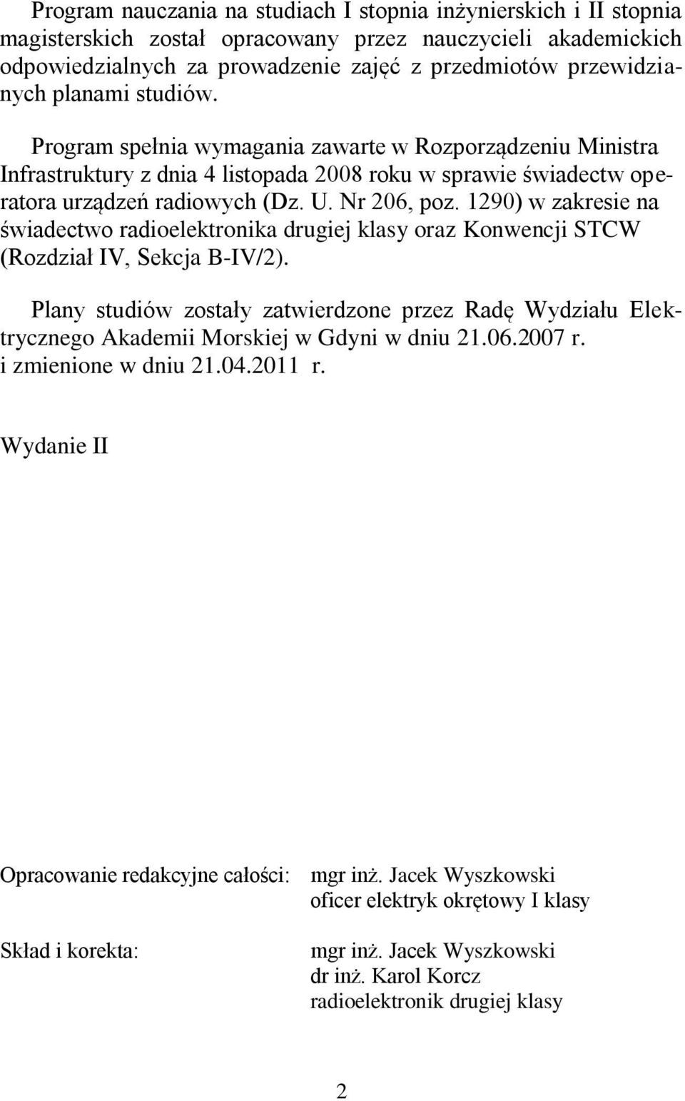 1290) w zakresie na świadectwo radioelektronika drugiej klasy oraz Konwencji STCW (Rozdział IV, Sekcja B-IV/2).