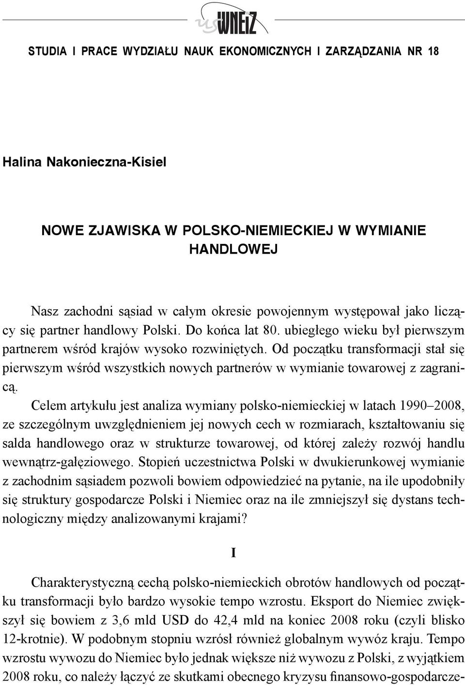 Od początku transformacji stał się pierwszym wśród wszystkich nowych partnerów w wymianie towarowej z zagranicą.