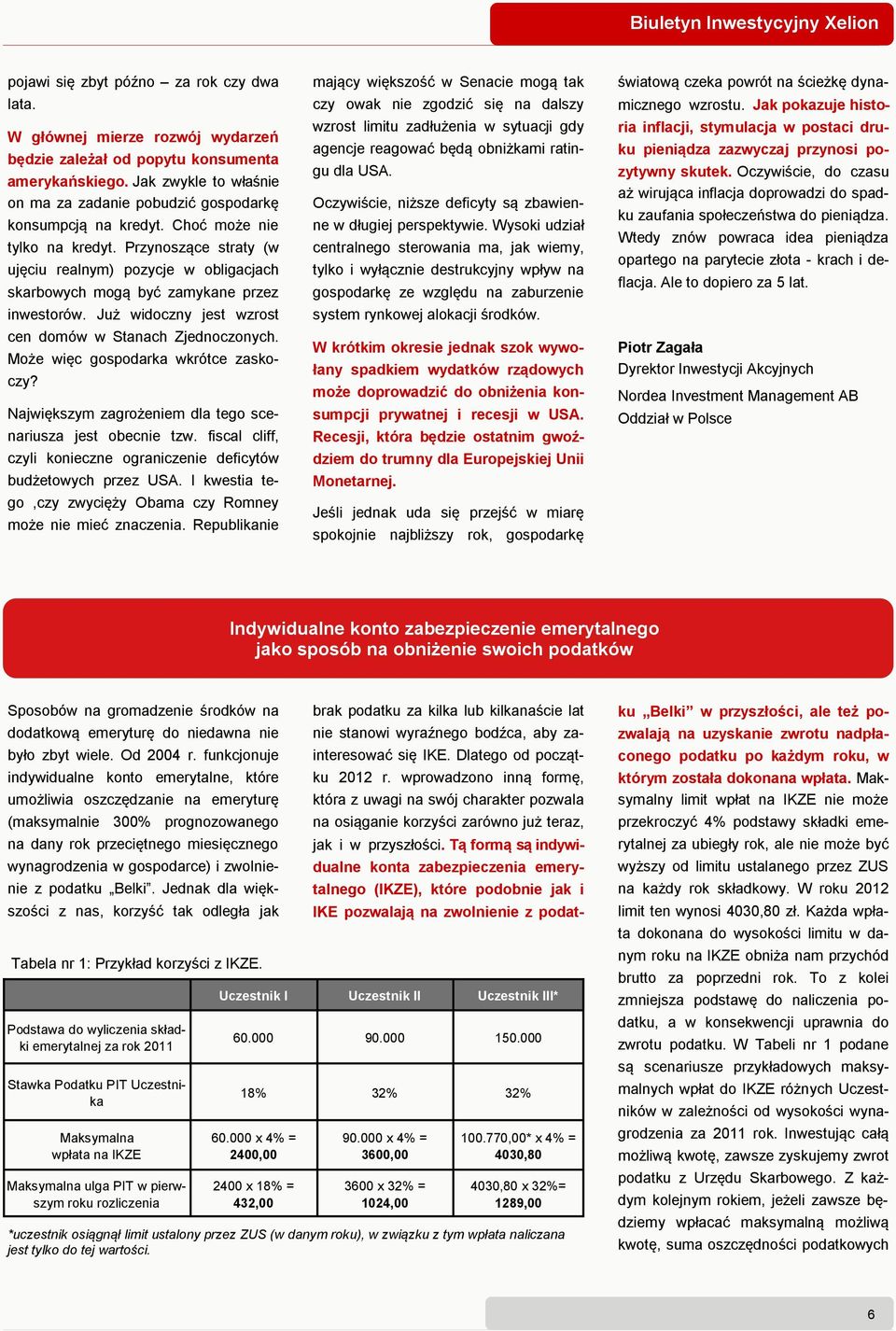 Przynoszące straty (w ujęciu realnym) pozycje w obligacjach skarbowych mogą być zamykane przez inwestorów. Już widoczny jest wzrost cen domów w Stanach Zjednoczonych.