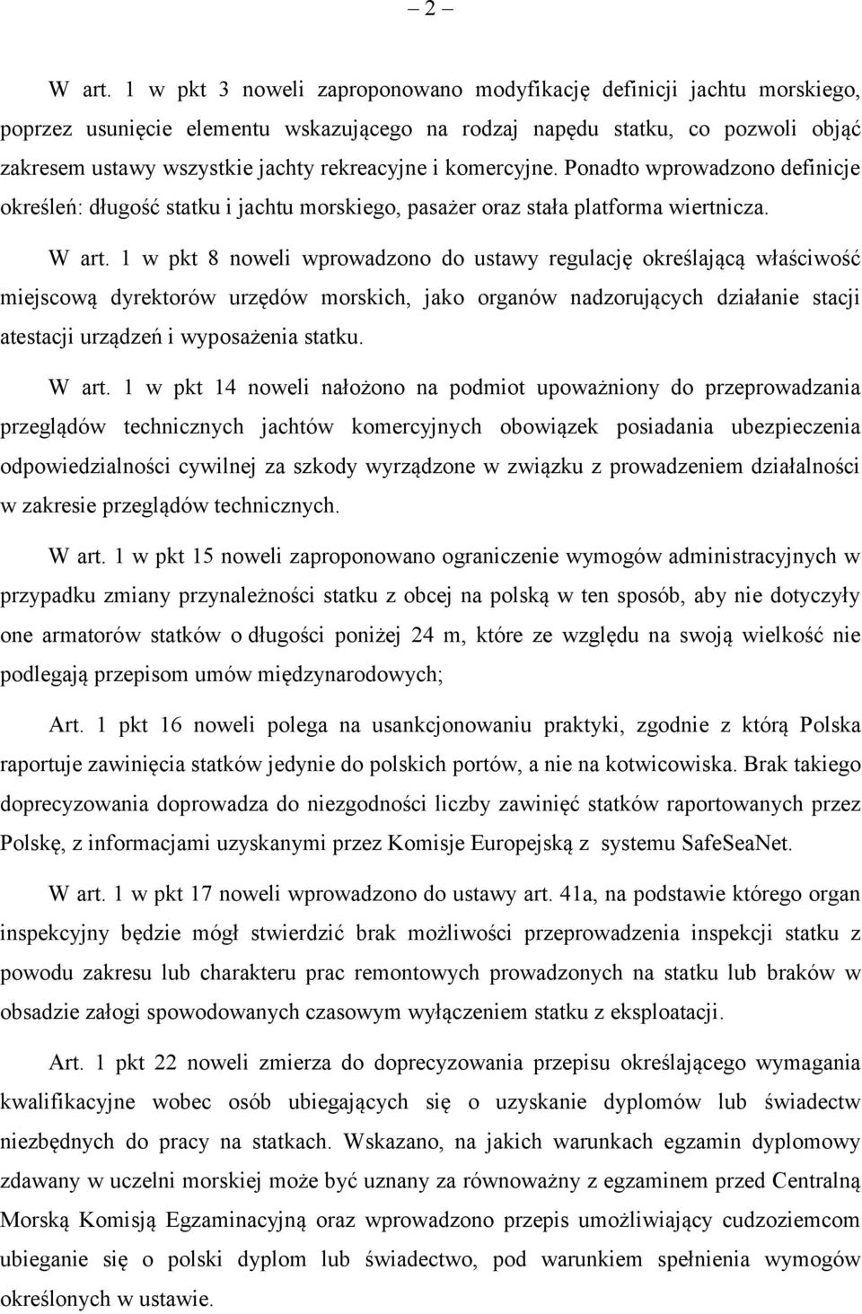 komercyjne. Ponadto wprowadzono definicje określeń: długość statku i jachtu morskiego, pasażer oraz stała platforma wiertnicza. W art.