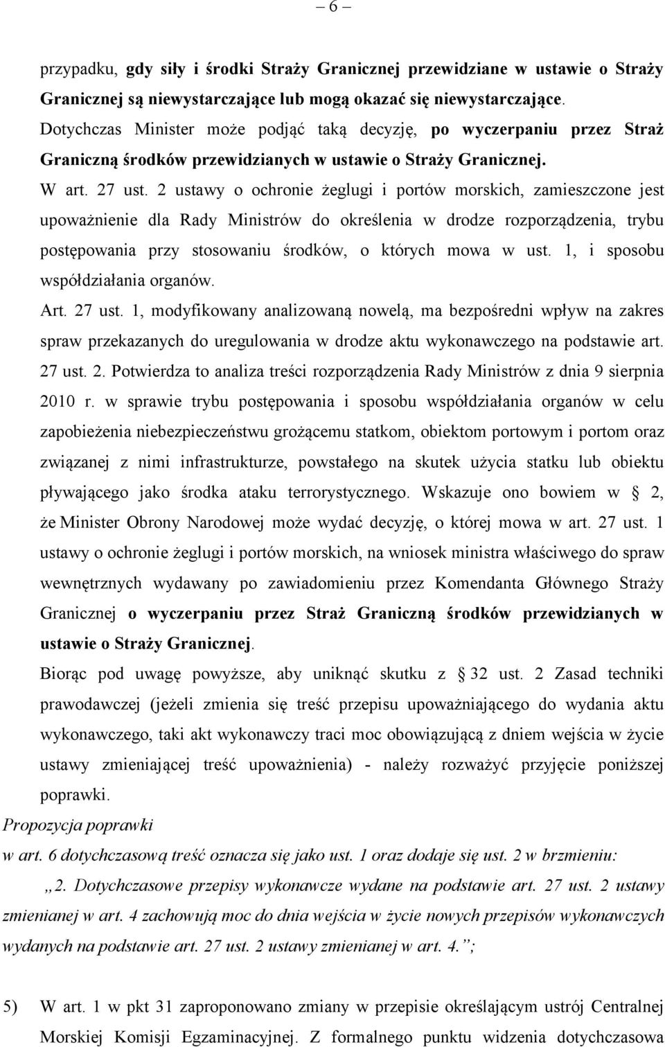 2 ustawy o ochronie żeglugi i portów morskich, zamieszczone jest upoważnienie dla Rady Ministrów do określenia w drodze rozporządzenia, trybu postępowania przy stosowaniu środków, o których mowa w