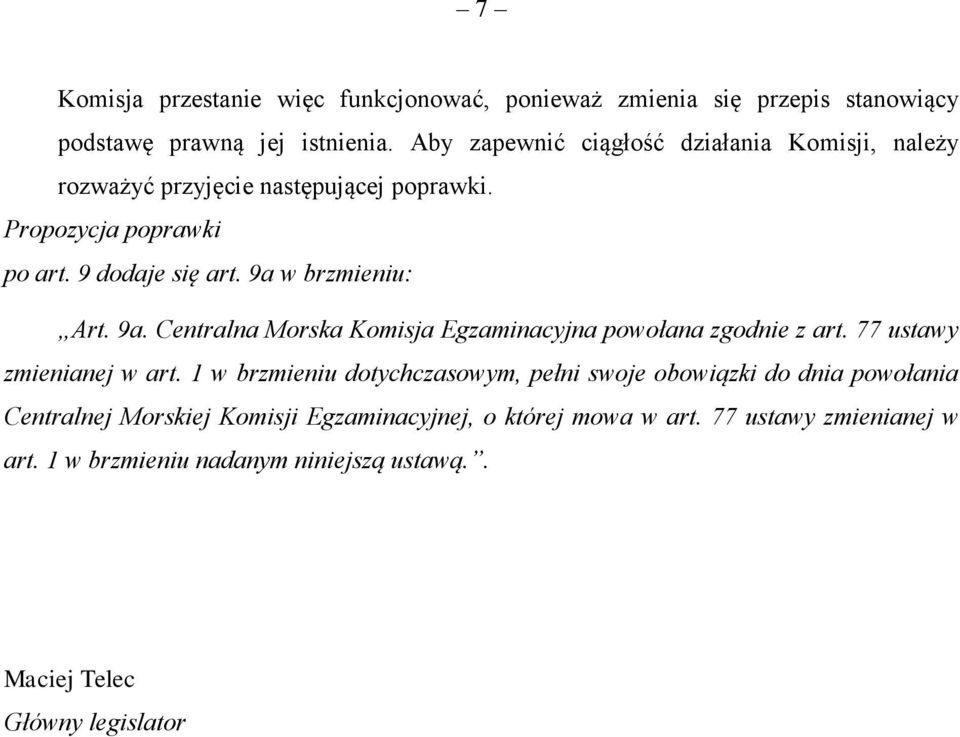 w brzmieniu: Art. 9a. Centralna Morska Komisja Egzaminacyjna powołana zgodnie z art. 77 ustawy zmienianej w art.