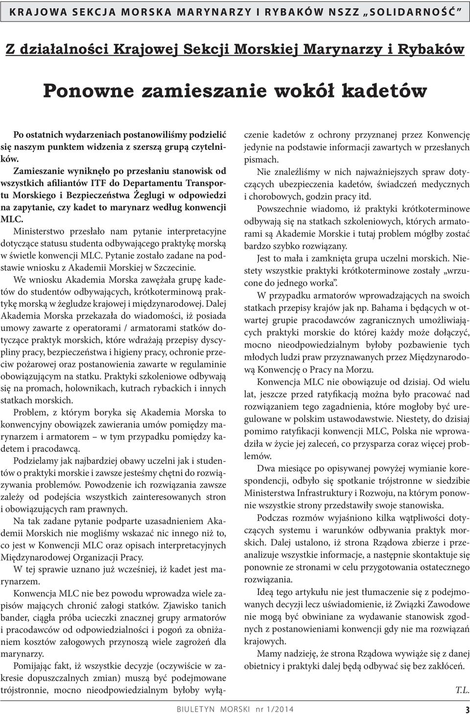 Zamieszanie wyniknęło po przesłaniu stanowisk od wszystkich afiliantów ITF do Departamentu Transportu Morskiego i Bezpieczeństwa Żeglugi w odpowiedzi na zapytanie, czy kadet to marynarz według