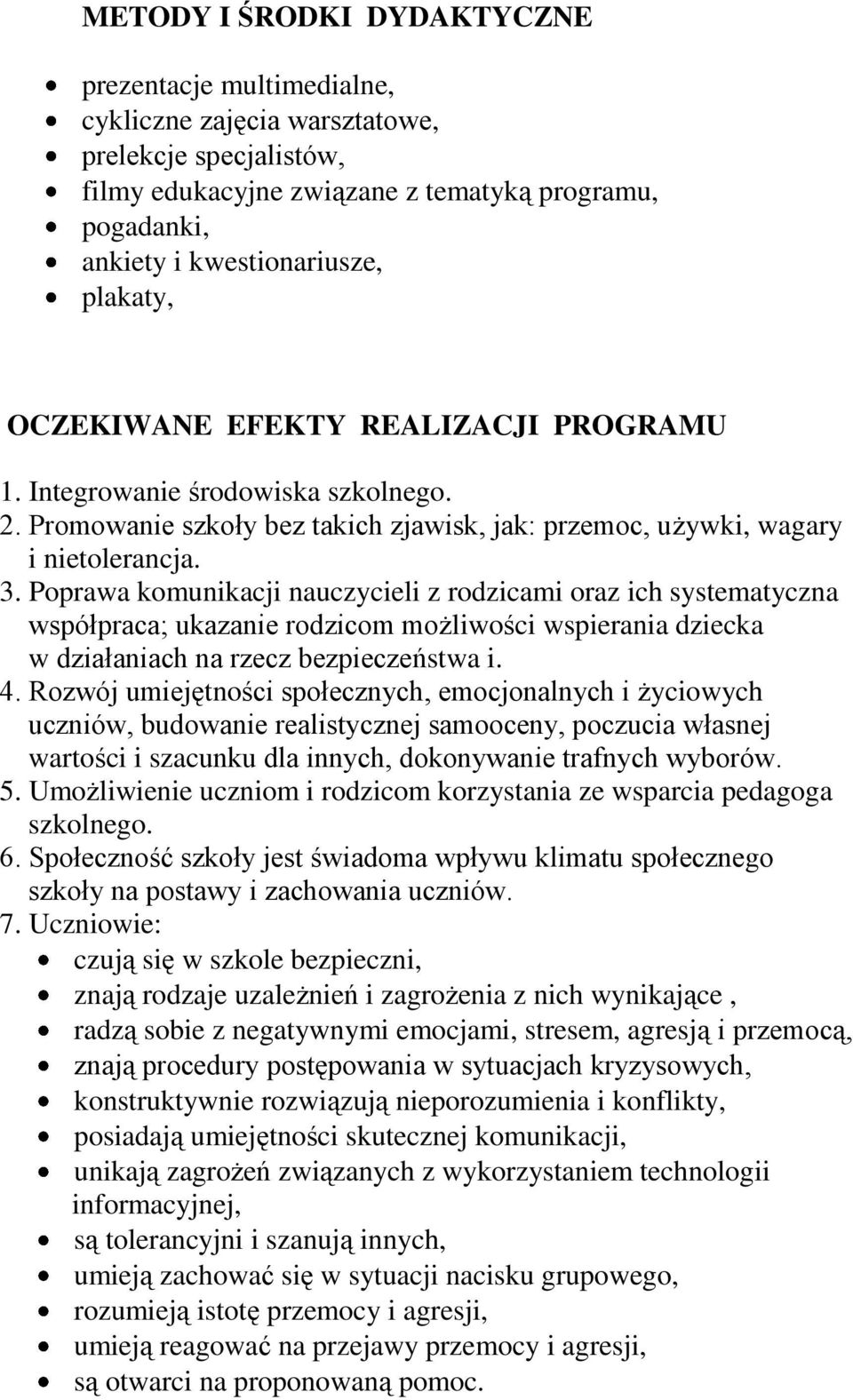 Poprawa komunikacji nauczycieli z rodzicami oraz ich systematyczna współpraca; ukazanie rodzicom możliwości wspierania dziecka w działaniach na rzecz bezpieczeństwa i. 4.