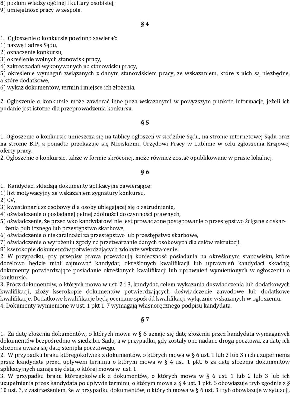 związanych z danym stanowiskiem pracy, ze wskazaniem, które z nich są niezbędne, a które dodatkowe, 6) wykaz dokumentów, termin i miejsce ich złożenia. 2.