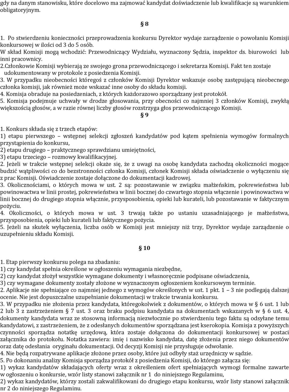 W skład Komisji mogą wchodzić: Przewodniczący Wydziału, wyznaczony Sędzia, inspektor ds. biurowości lub inni pracownicy. 2.