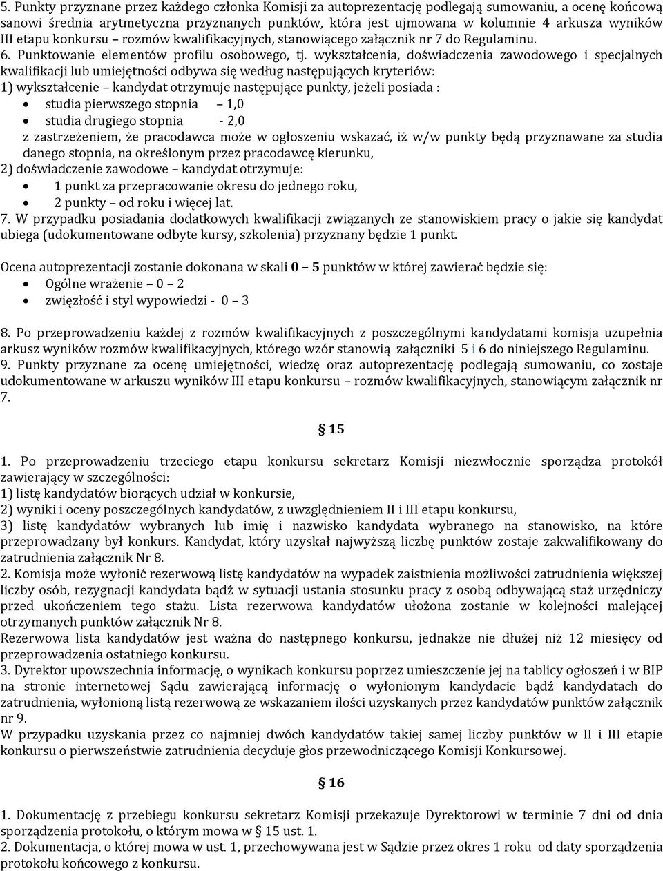 wykształcenia, doświadczenia zawodowego i specjalnych kwalifikacji lub umiejętności odbywa się według następujących kryteriów: 1) wykształcenie kandydat otrzymuje następujące punkty, jeżeli posiada :