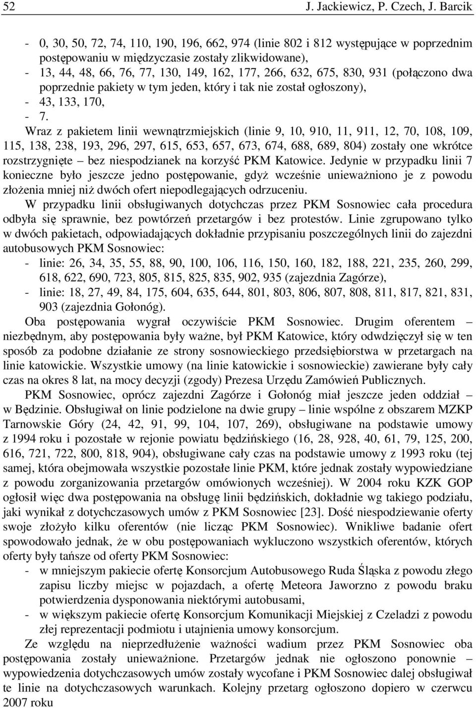 632, 675, 830, 931 (połączono dwa poprzednie pakiety w tym jeden, który i tak nie został ogłoszony), - 43, 133, 170, - 7.