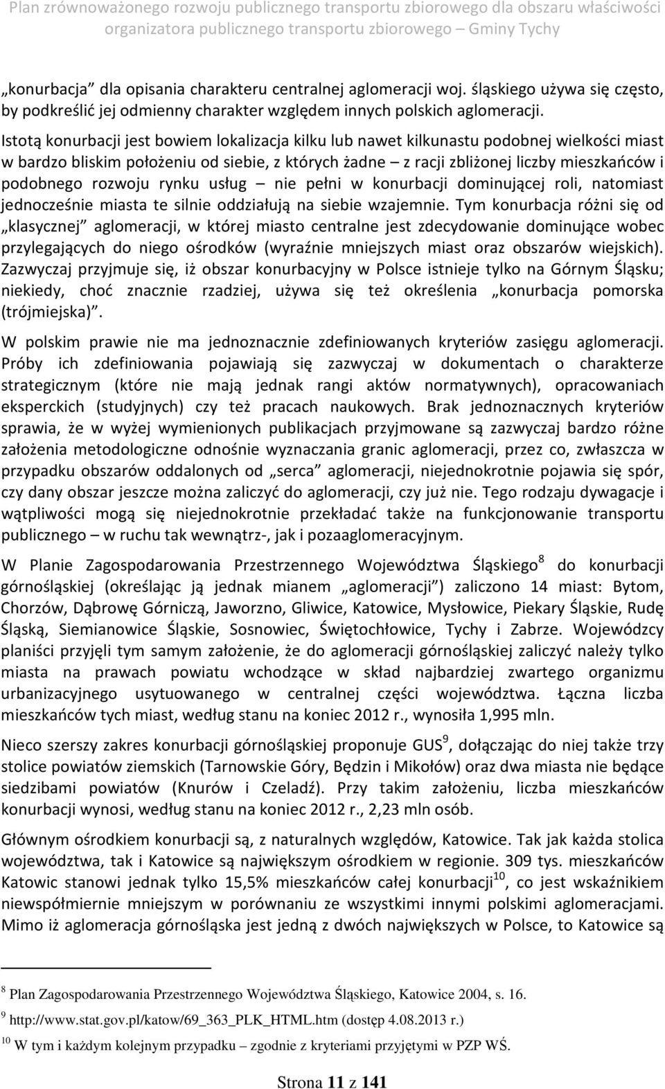 rozwoju rynku usług nie pełni w konurbacji dominującej roli, natomiast jednocześnie miasta te silnie oddziałują na siebie wzajemnie.