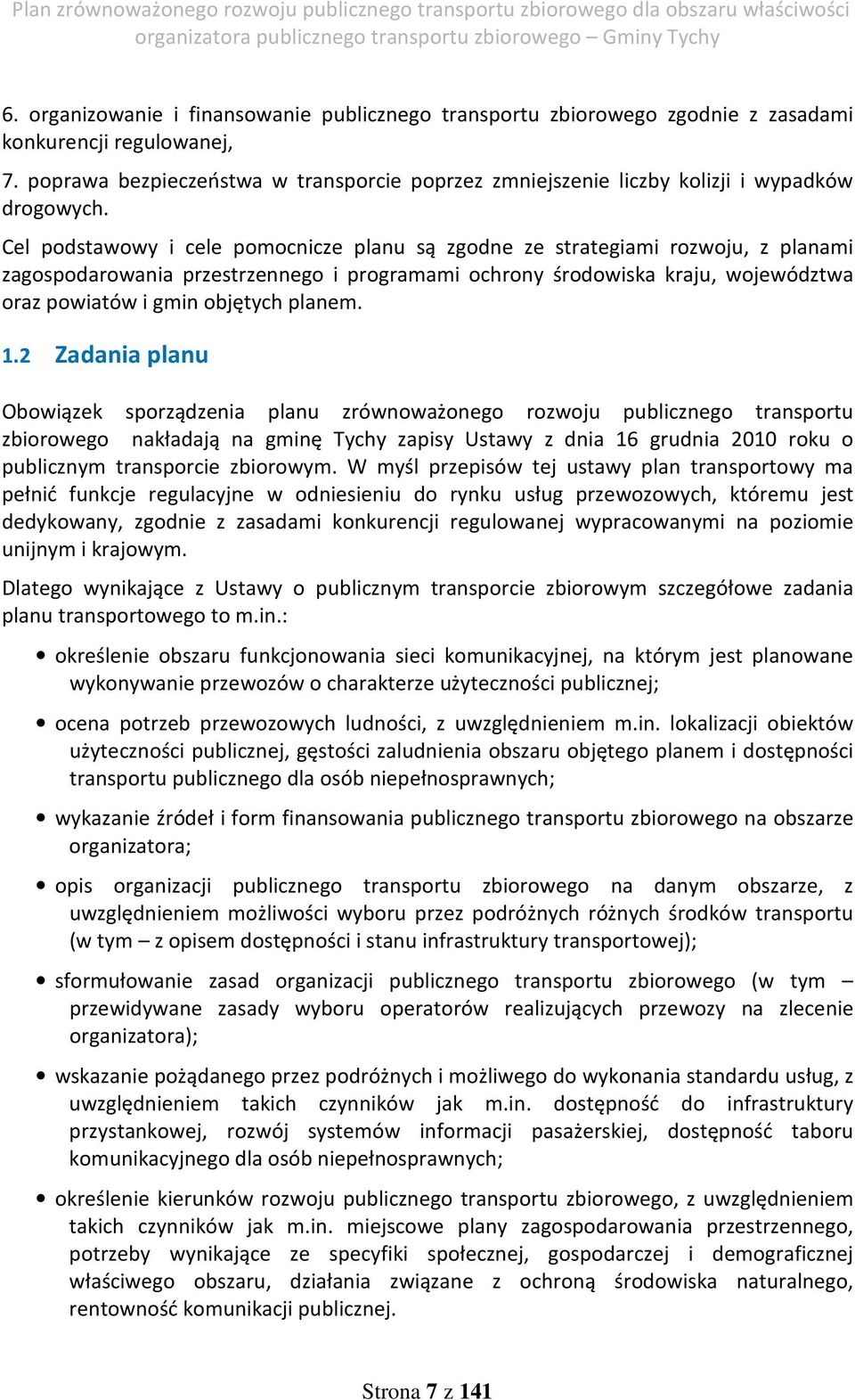 Cel podstawowy i cele pomocnicze planu są zgodne ze strategiami rozwoju, z planami zagospodarowania przestrzennego i programami ochrony środowiska kraju, województwa oraz powiatów i gmin objętych