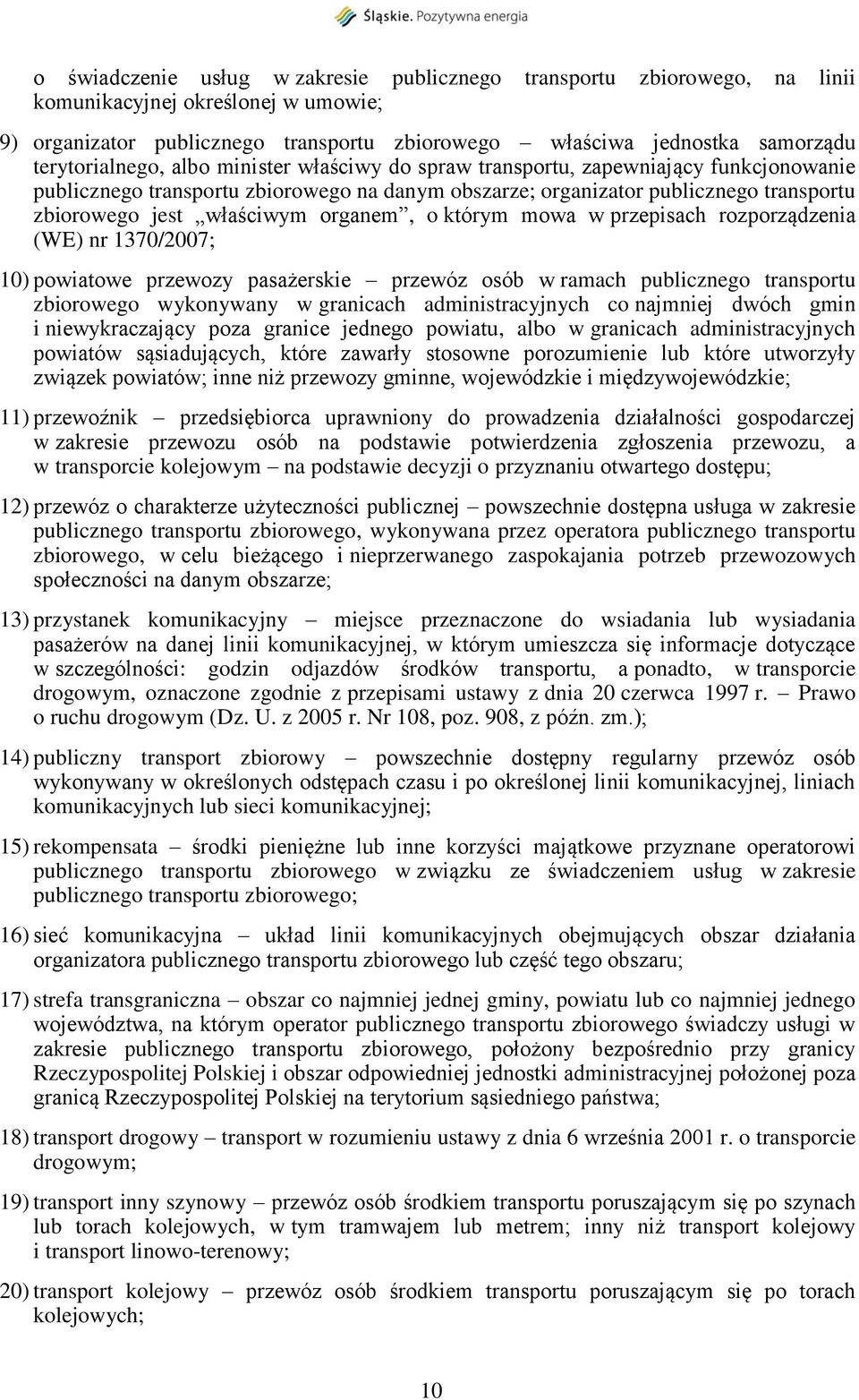 właściwym organem, o którym mowa w przepisach rozporządzenia (WE) nr 1370/2007; 10) powiatowe przewozy pasażerskie przewóz osób w ramach publicznego transportu zbiorowego wykonywany w granicach