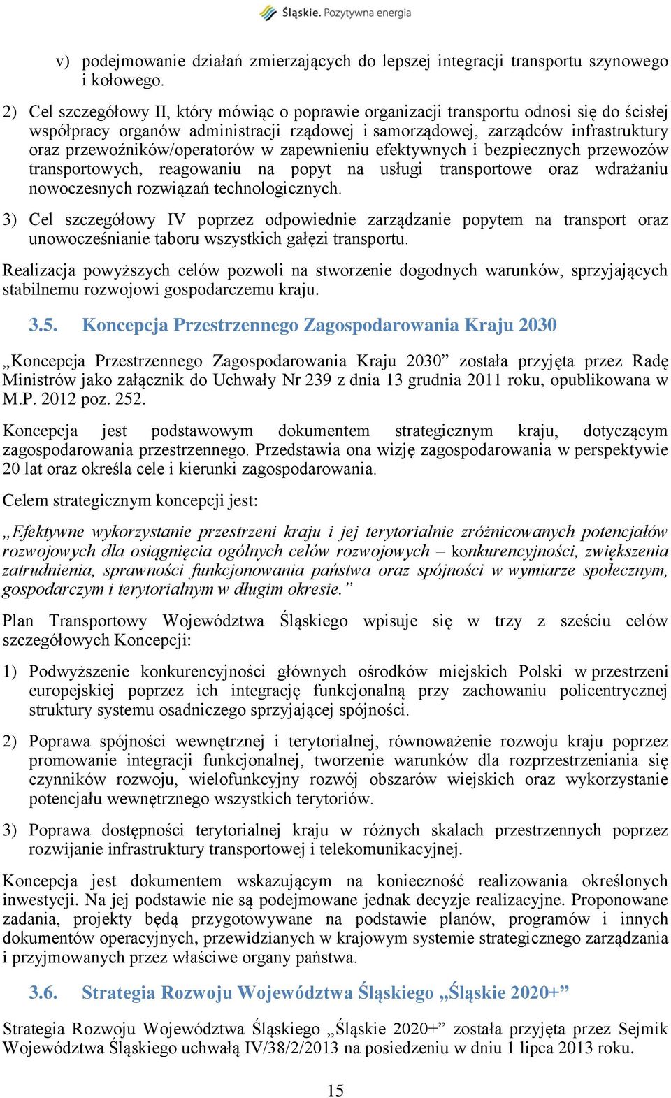 przewoźników/operatorów w zapewnieniu efektywnych i bezpiecznych przewozów transportowych, reagowaniu na popyt na usługi transportowe oraz wdrażaniu nowoczesnych rozwiązań technologicznych.