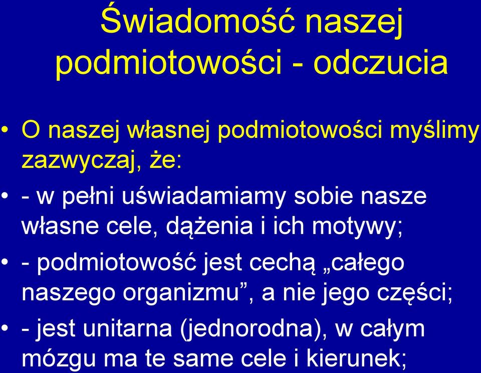 dążenia i ich motywy; - podmiotowość jest cechą całego naszego organizmu, a