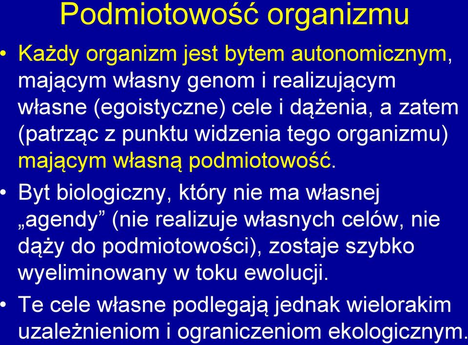 Byt biologiczny, który nie ma własnej agendy (nie realizuje własnych celów, nie dąży do podmiotowości), zostaje