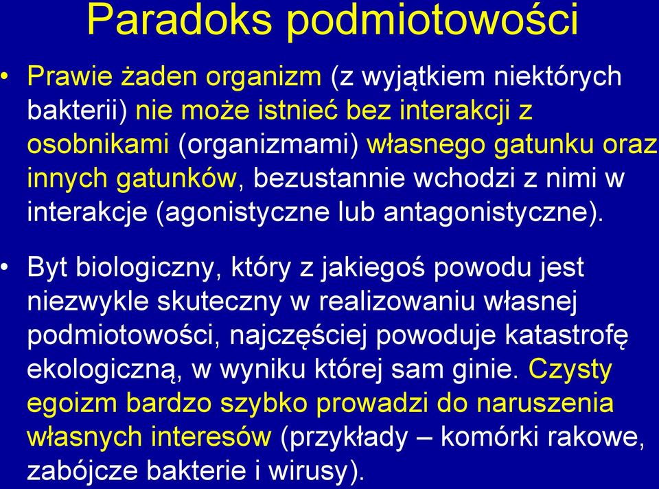 Byt biologiczny, który z jakiegoś powodu jest niezwykle skuteczny w realizowaniu własnej podmiotowości, najczęściej powoduje katastrofę