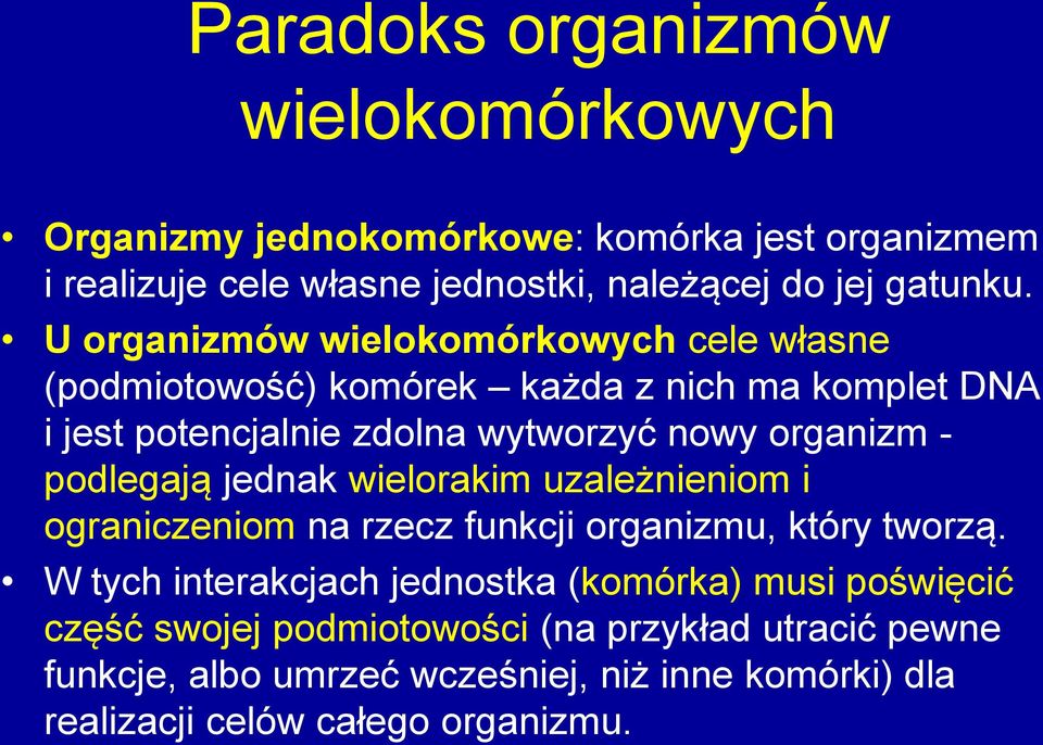 podlegają jednak wielorakim uzależnieniom i ograniczeniom na rzecz funkcji organizmu, który tworzą.