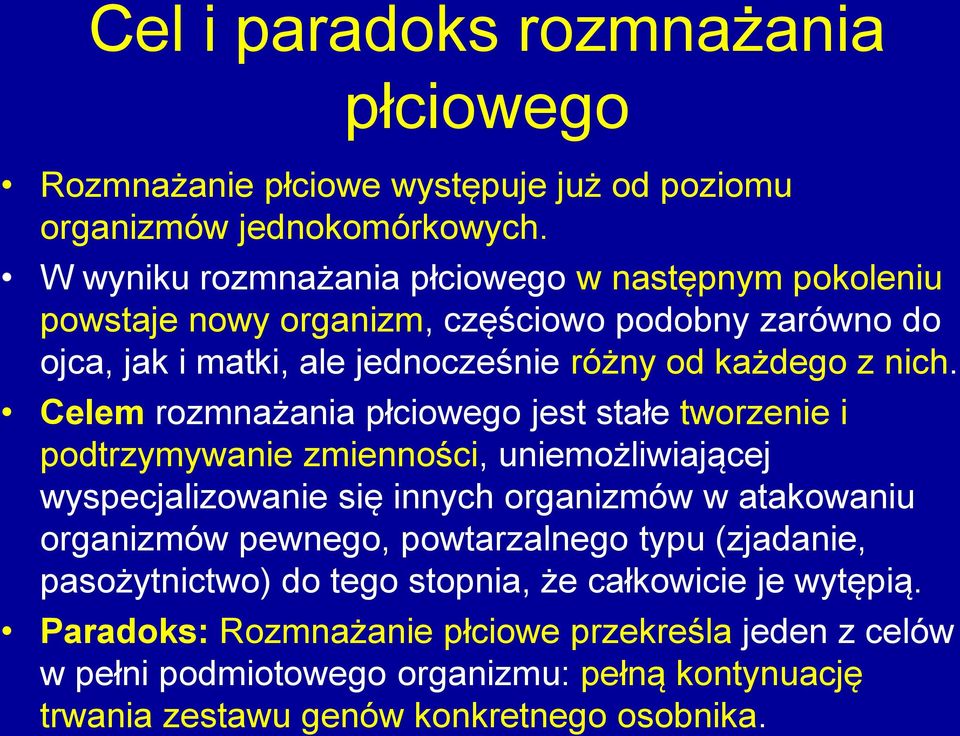 Celem rozmnażania płciowego jest stałe tworzenie i podtrzymywanie zmienności, uniemożliwiającej wyspecjalizowanie się innych organizmów w atakowaniu organizmów pewnego,