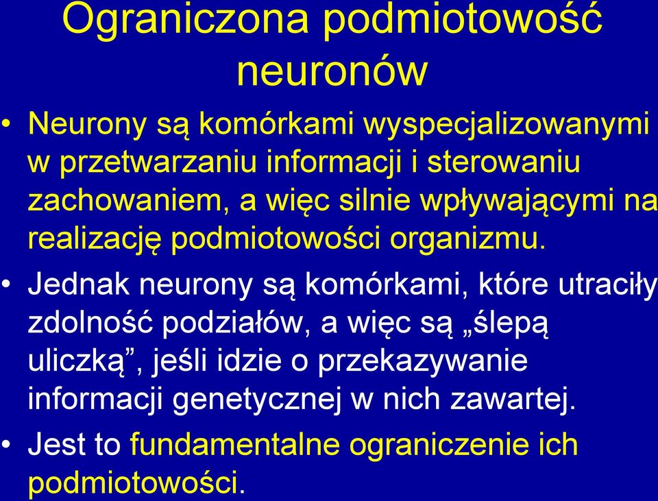 Jednak neurony są komórkami, które utraciły zdolność podziałów, a więc są ślepą uliczką, jeśli idzie