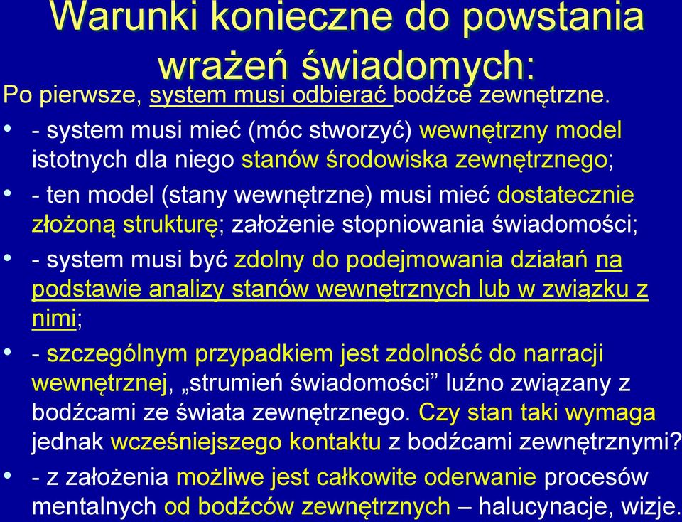 stopniowania świadomości; - system musi być zdolny do podejmowania działań na podstawie analizy stanów wewnętrznych lub w związku z nimi; - szczególnym przypadkiem jest zdolność do