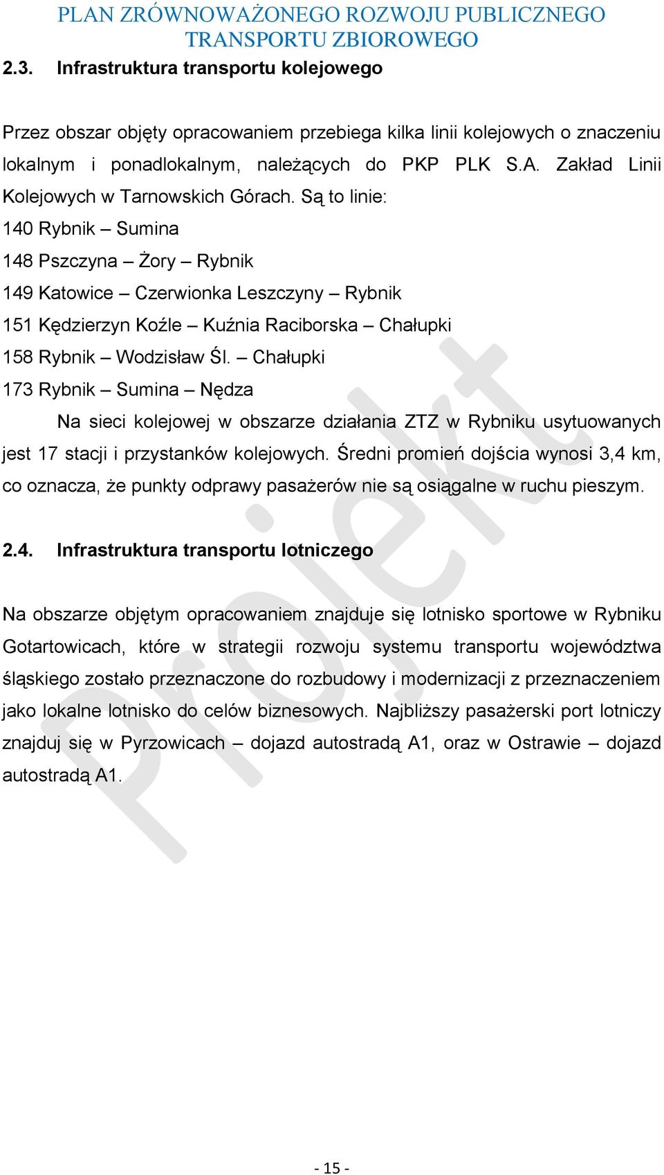 Zakład Linii Kolejowych w Tarnowskich Górach. Są to linie: 140 Sumina 148 Pszczyna Żory 149 Katowice Czerwionka Leszczyny 151 Kędzierzyn Koźle Kuźnia Raciborska Chałupki 158 Wodzisław Śl.