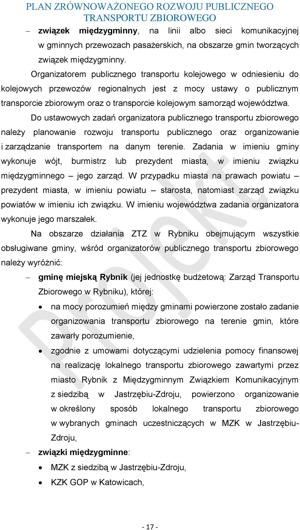 Organizatorem publicznego transportu kolejowego w odniesieniu do kolejowych przewozów regionalnych jest z mocy ustawy o publicznym transporcie zbiorowym oraz o transporcie kolejowym samorząd