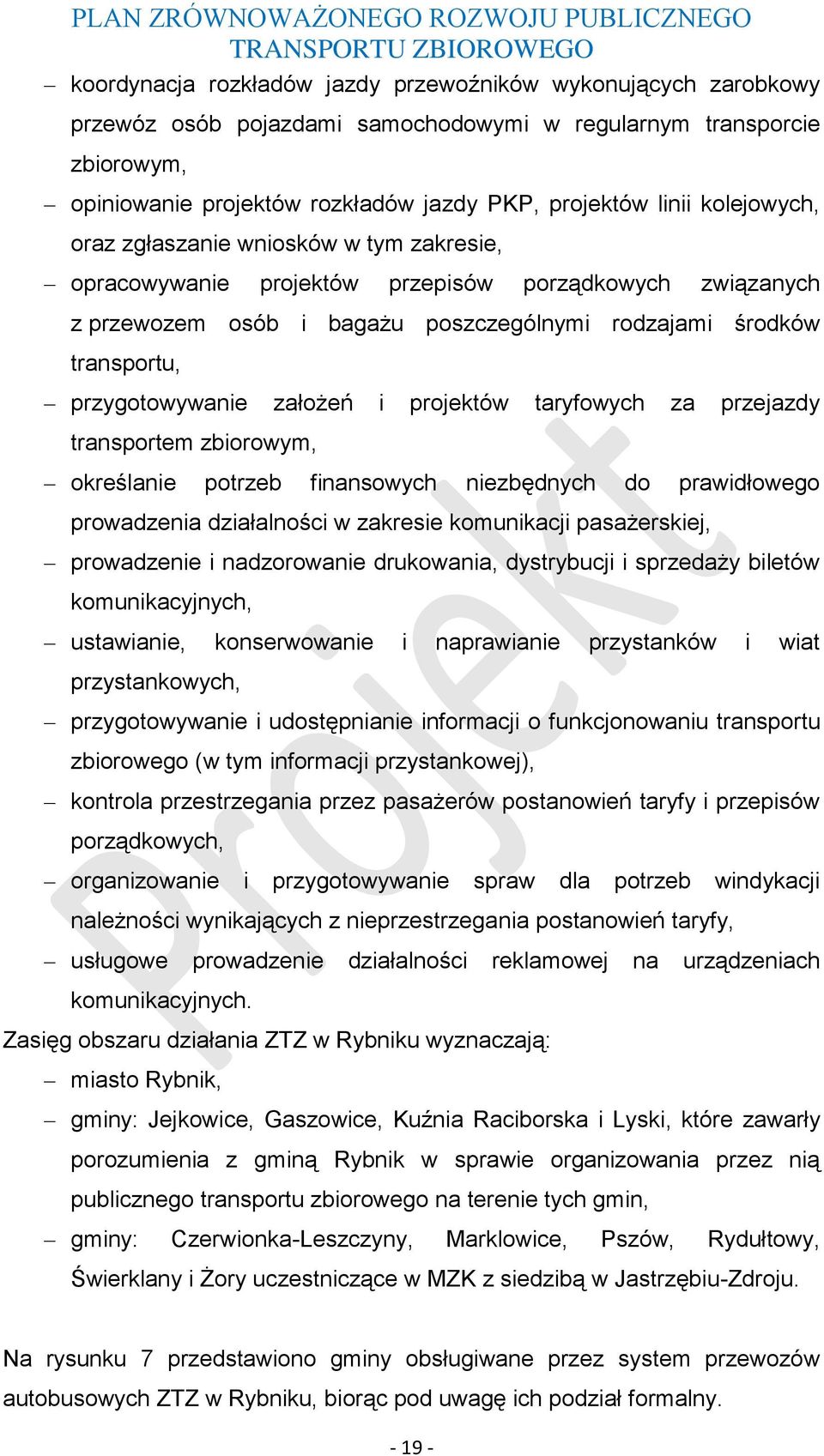 poszczególnymi rodzajami środków transportu, przygotowywanie założeń i projektów taryfowych za przejazdy transportem zbiorowym, określanie potrzeb finansowych niezbędnych do prawidłowego prowadzenia