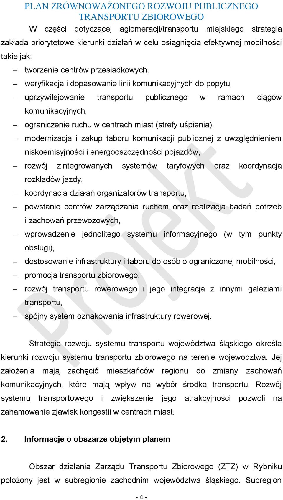 ograniczenie ruchu w centrach miast (strefy uśpienia), modernizacja i zakup taboru komunikacji publicznej z uwzględnieniem niskoemisyjności i energooszczędności pojazdów, rozwój zintegrowanych