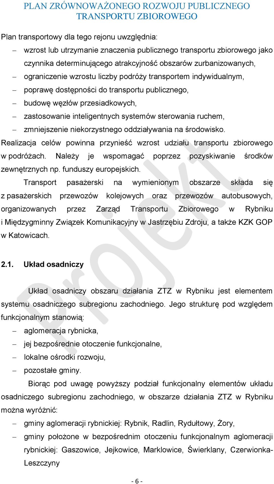 zastosowanie inteligentnych systemów sterowania ruchem, zmniejszenie niekorzystnego oddziaływania na środowisko. Realizacja celów powinna przynieść wzrost udziału transportu zbiorowego w podróżach.