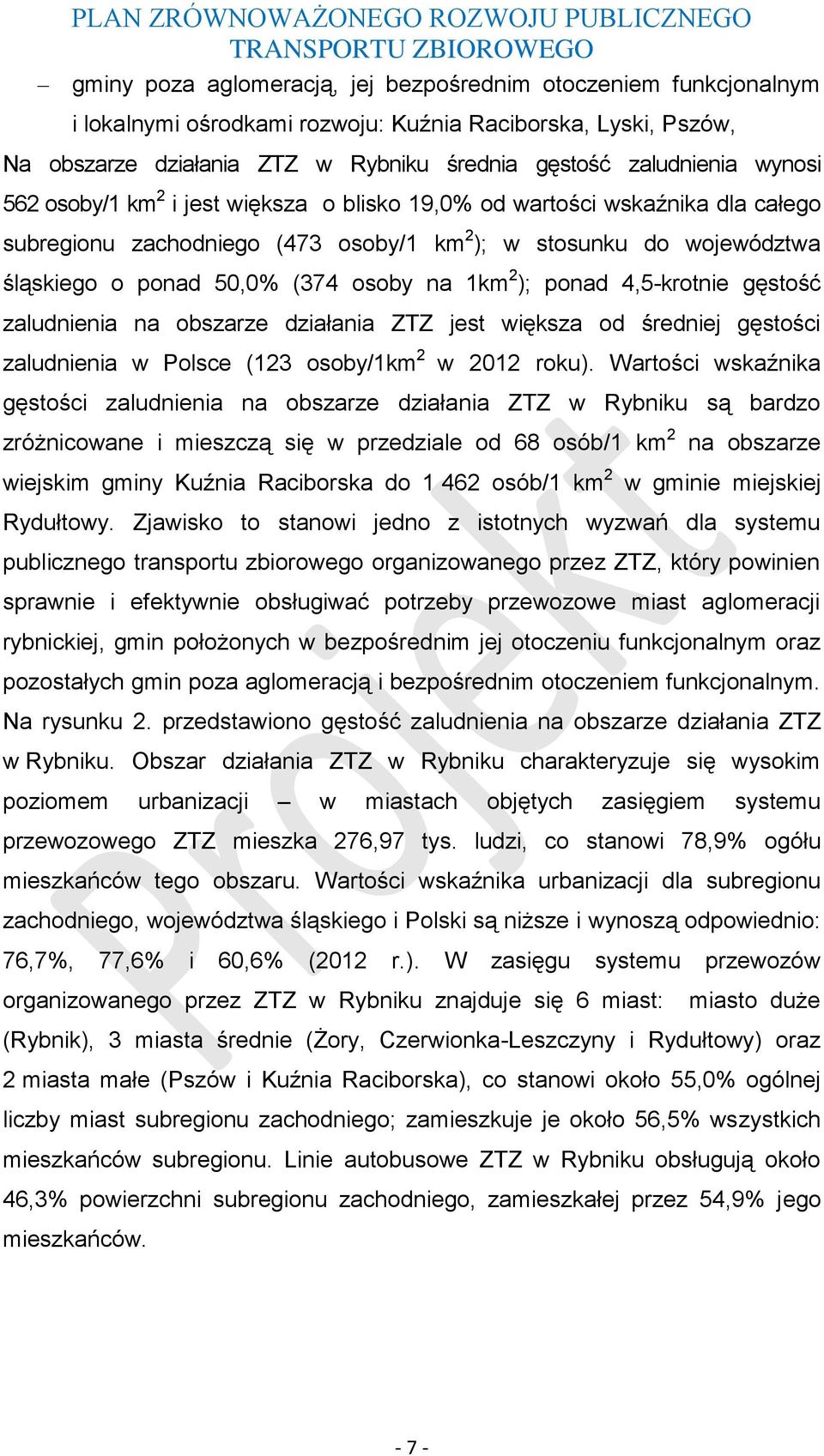 województwa śląskiego o ponad 50,0% (374 osoby na 1km 2 ); ponad 4,5-krotnie gęstość zaludnienia na obszarze działania ZTZ jest większa od średniej gęstości zaludnienia w Polsce (123 osoby/1km 2 w